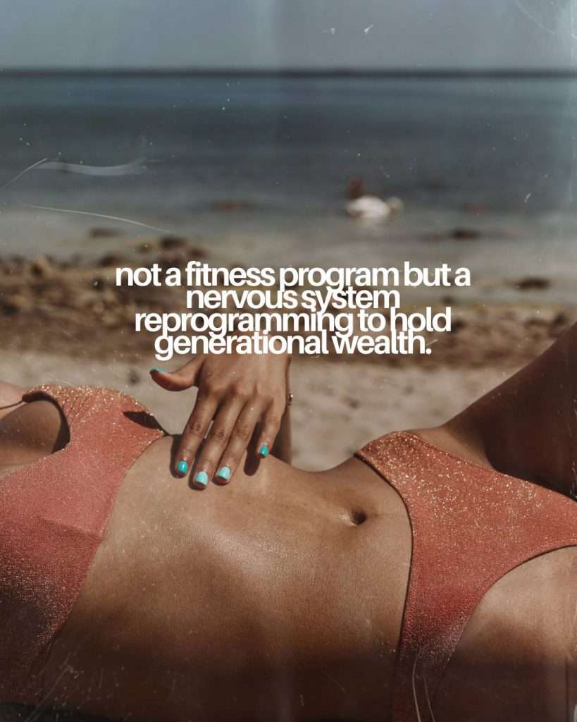 THE WEALTHY BODY: not a fitness program but a nervous system reprogramming to hold generational wealth.